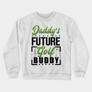 Daddy's Future Golf Buddy Crewneck Sweatshirt